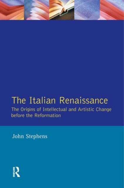 Italian Renaissance, The : The Origins of Intellectual and Artistic Change Before the Reformation