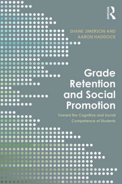 Grade Retention and Social Promotion : Toward the Social and Cognitive Competence of Students