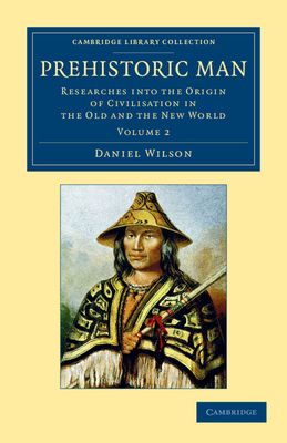 Prehistoric Man : Researches into the Origin of Civilisation in the Old and the New World