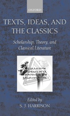 Texts, Ideas, and the Classics : Scholarship, Theory, and Classical Literature