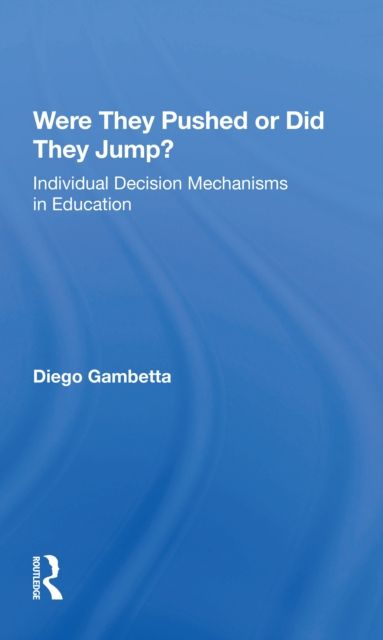 Were They Pushed Or Did They Jump? : Individual Decision Mechanisms In Education
