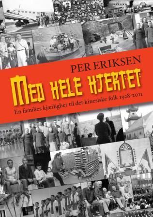 Forsidebilde av Med hele hjertet : en families kjærlighet til det kinesiske folk 1928-2011