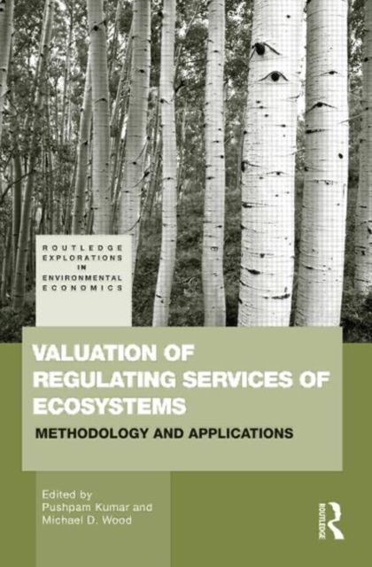 Valuation of Regulating Services of Ecosystems : Methodology and Applications
