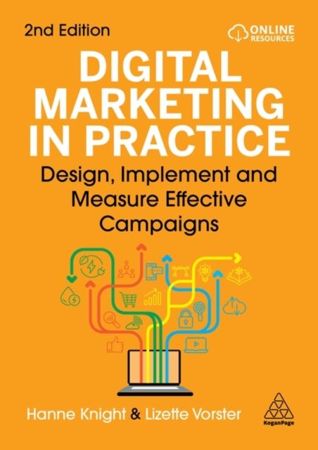 Digital Marketing in Practice : Design, Implement and Measure Effective Campaigns