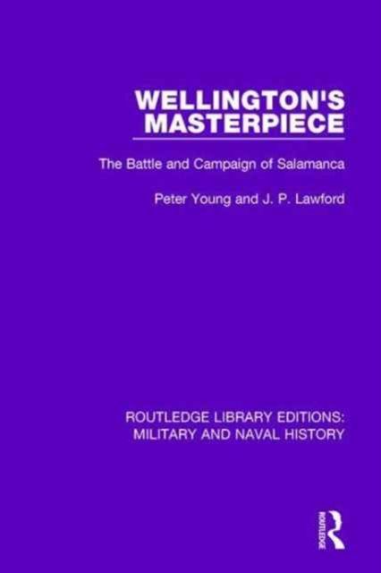 Wellington's Masterpiece : The Battle and Campaign of Salamanca
