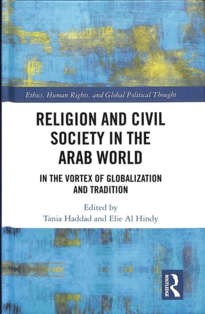 Religion and Civil Society in the Arab World : In the Vortex of Globalization and Tradition