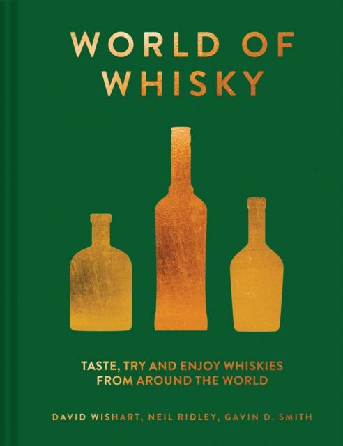 The World of Whisky : Taste, Try and Enjoy Whiskies from Around the World