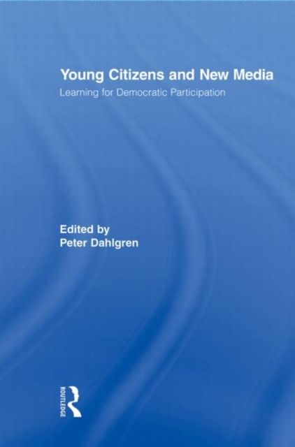 Young Citizens and New Media : Learning for Democratic Participation