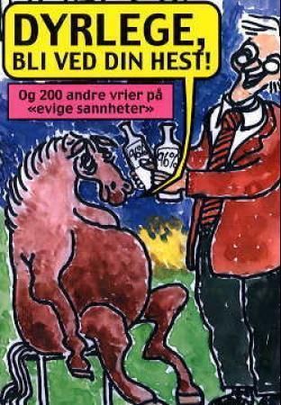 Dyrlege, bli ved din hest! : og 200 andre vrier på evige sannheter