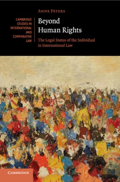 Beyond Human Rights : The Legal Status of the Individual in International Law