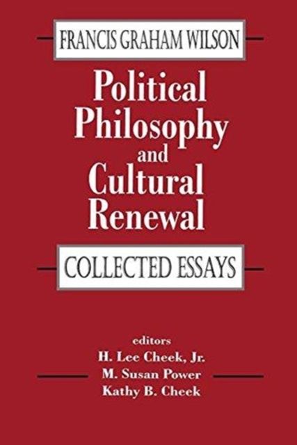Political Philosophy and Cultural Renewal : Collected Essays of Francis Graham Wilson