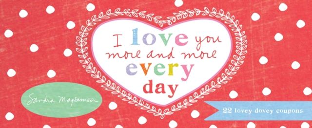 Forsidebilde av I Love You More and More Every Day : 22 Lovey Dovey Coupons