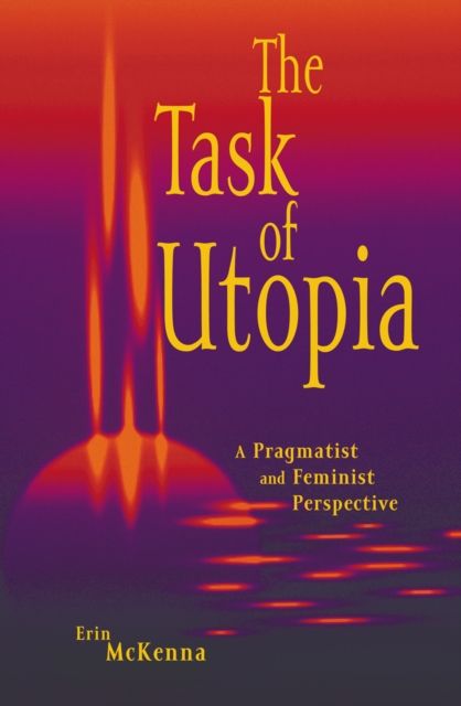 The Task of Utopia : A Pragmatist and Feminist Perspective