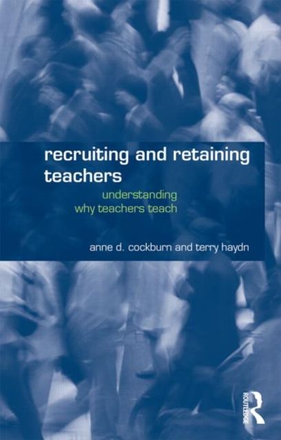 Recruiting and Retaining Teachers : Understanding Why Teachers Teach