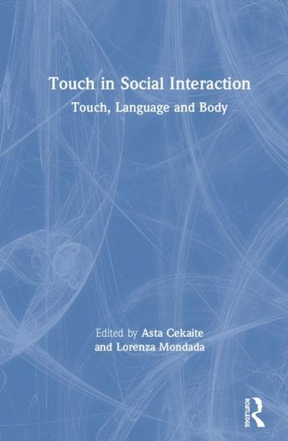 Touch in Social Interaction : Touch, Language, and Body