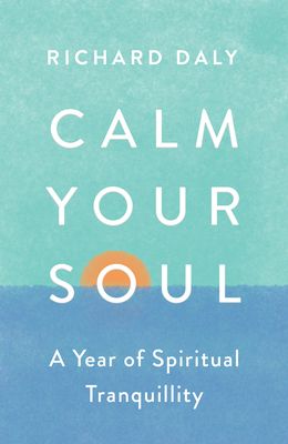 Calm Your Soul : A Year of Spiritual Tranquillity