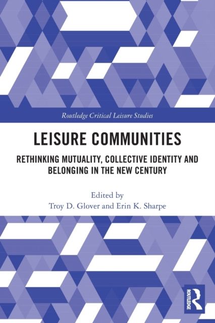 Leisure Communities : Rethinking Mutuality, Collective Identity and Belonging in the New Century