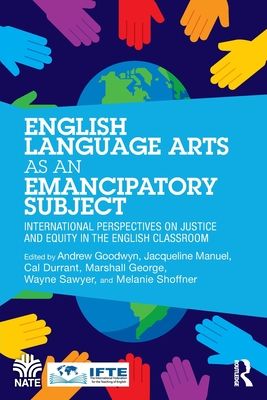 English Language Arts as an Emancipatory Subject : International Perspectives on Justice and Equity in the English Classroom