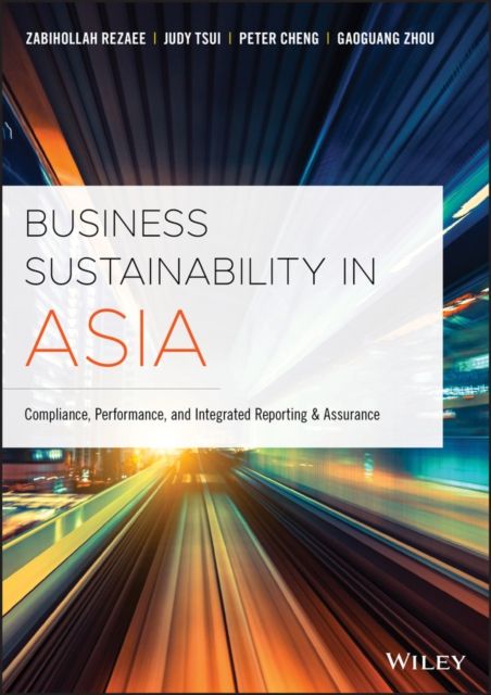 Business Sustainability in Asia : Compliance, Performance, and Integrated Reporting and Assurance