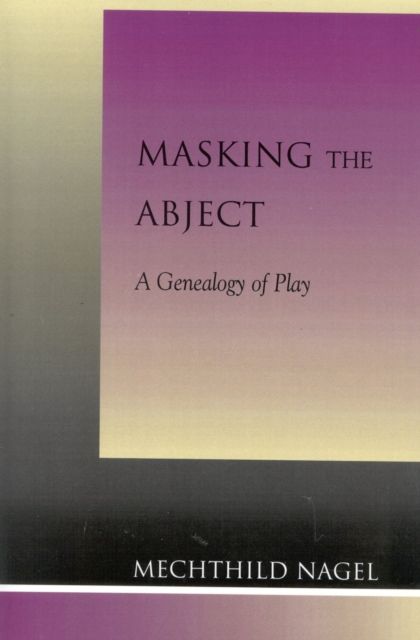 Masking the Abject : A Genealogy of Play