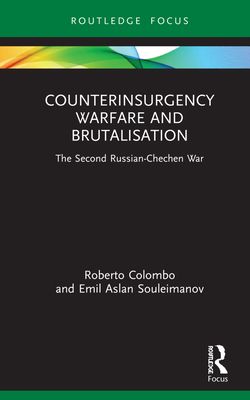 Counterinsurgency Warfare and Brutalisation : The Second Russian-Chechen War