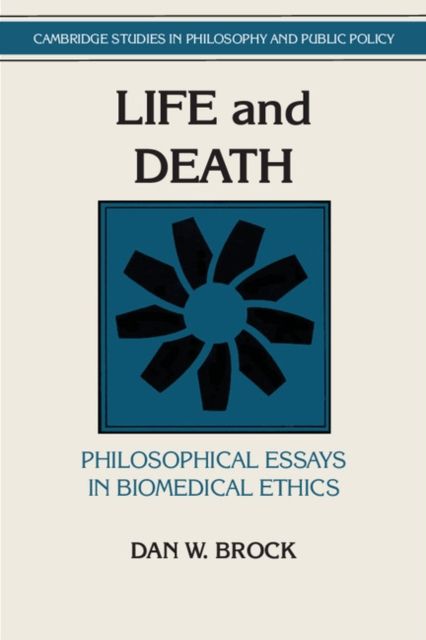 Life and Death : Philosophical Essays in Biomedical Ethics