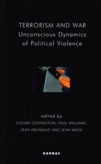 Terrorism and War : Unconscious Dynamics of Political Violence