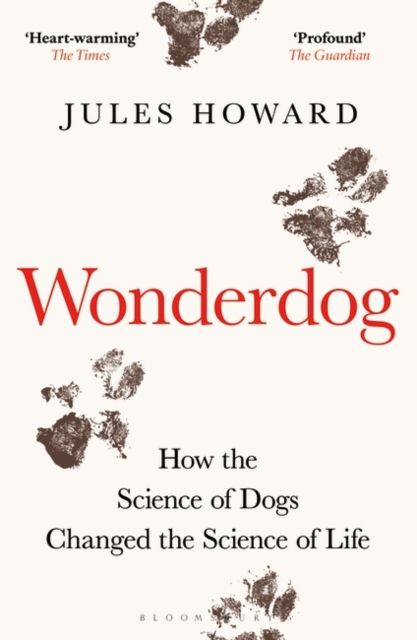 Wonderdog : How the Science of Dogs Changed the Science of Life – WINNER OF THE BARKER BOOK AWARD FOR NON-FICTION