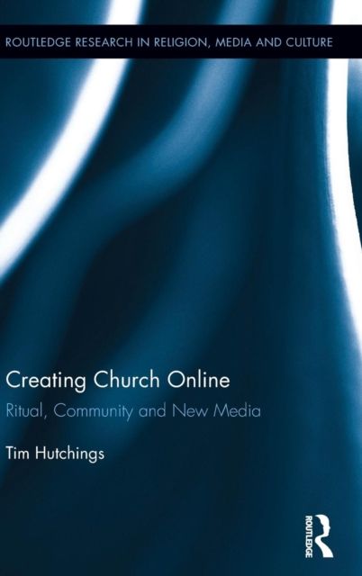Creating Church Online : Ritual, Community and New Media