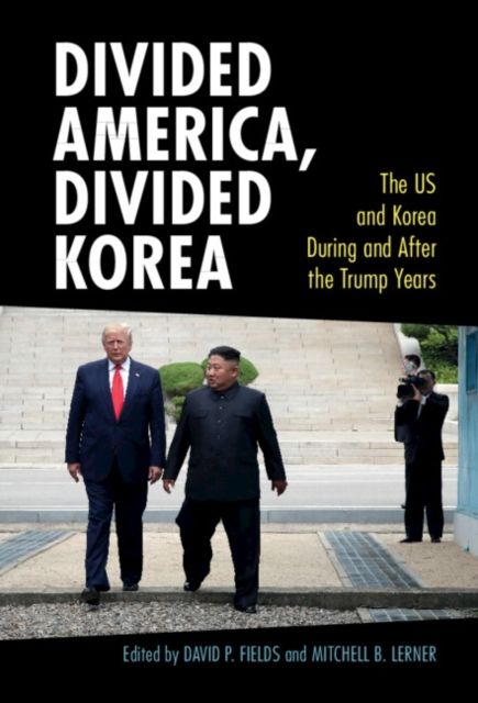 Divided America, Divided Korea : The US and Korea During and After the Trump Years