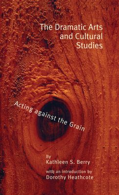 The Dramatic Arts and Cultural Studies : Educating against the Grain