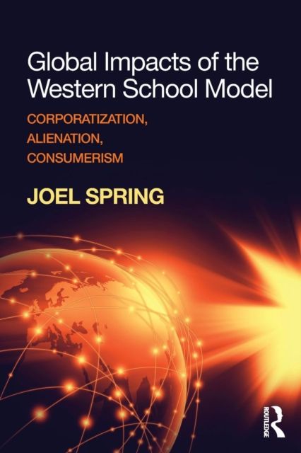 Global Impacts of the Western School Model : Corporatization, Alienation, Consumerism