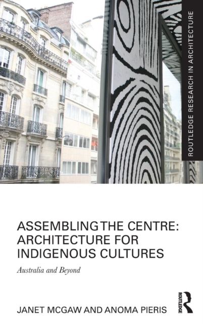 Assembling the Centre: Architecture for Indigenous Cultures : Australia and Beyond