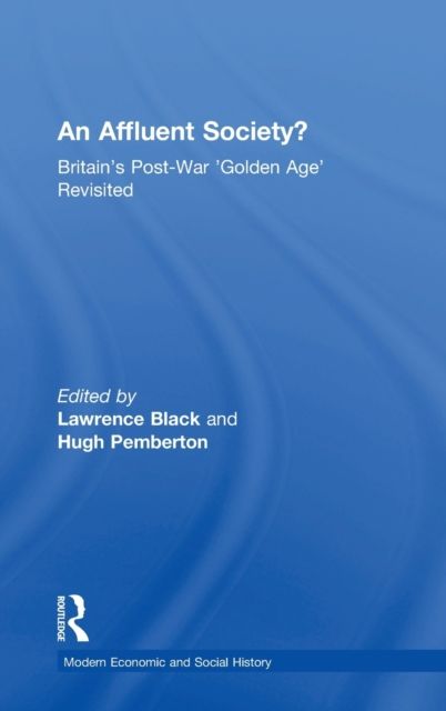 An Affluent Society? : Britain's Post-War 'Golden Age' Revisited