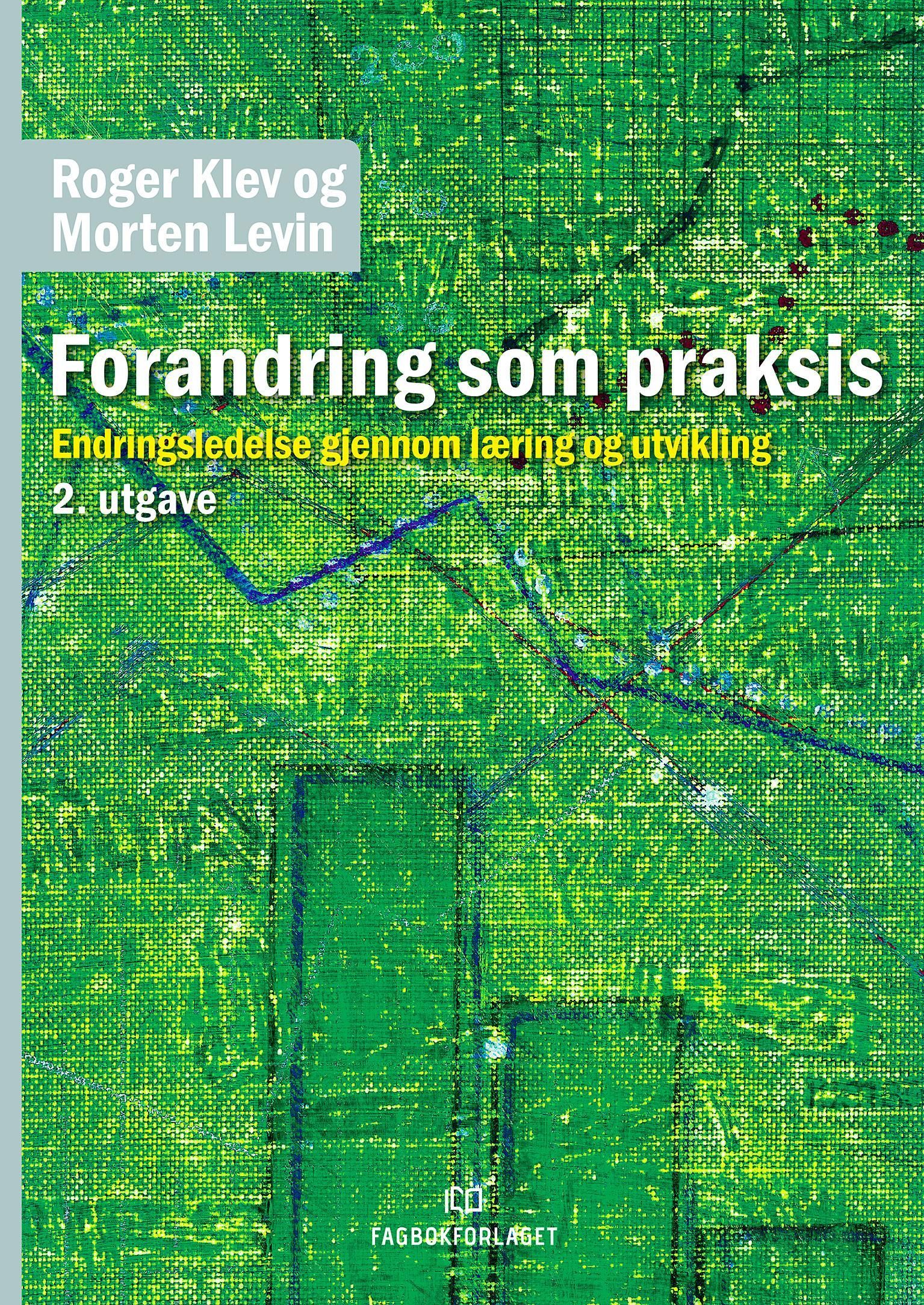 Forandring som praksis : endringsledelse gjennom læring og utvikling