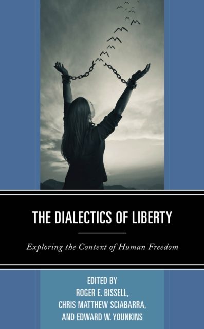 The Dialectics of Liberty : Exploring the Context of Human Freedom