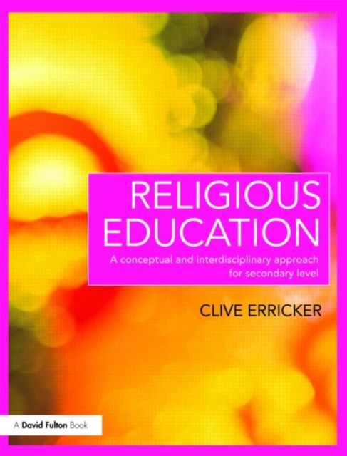 Religious Education : A Conceptual and Interdisciplinary Approach for Secondary Level