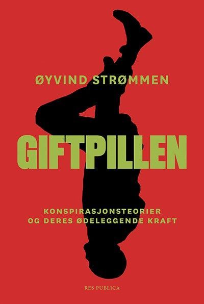 Giftpillen : konspirasjonsteorier og deres ødeleggende kraft
