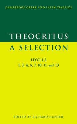 Theocritus: A Selection : Idylls 1, 3, 4, 6, 7, 10, 11 and 13