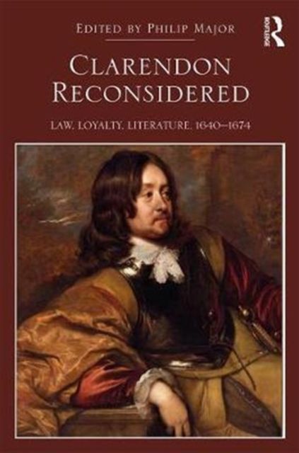Clarendon Reconsidered : Law, Loyalty, Literature, 1640?1674