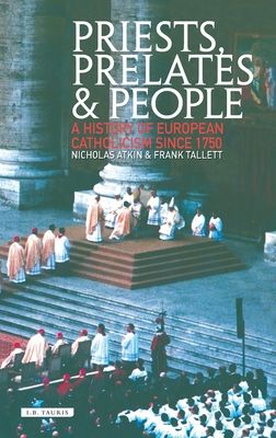 Priests, Prelates and People : A History of European Catholicism, 1750 to the Present