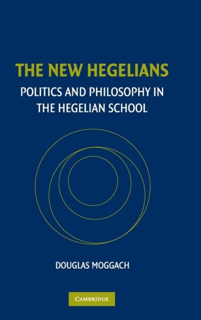 The New Hegelians : Politics and Philosophy in the Hegelian School