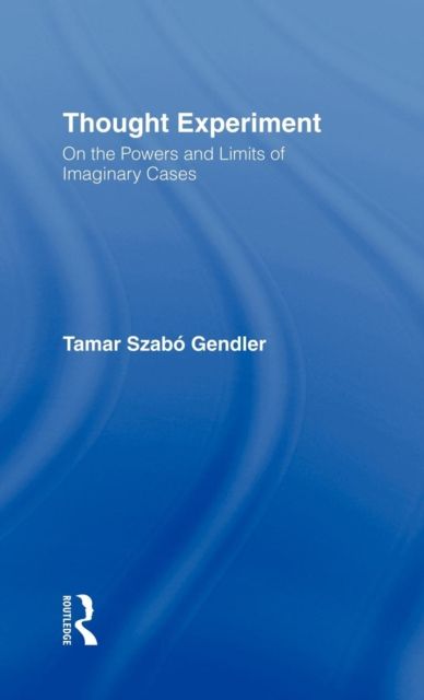 Thought Experiment : On the Powers and Limits of Imaginary Cases