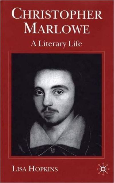 Christopher Marlowe : A Literary Life