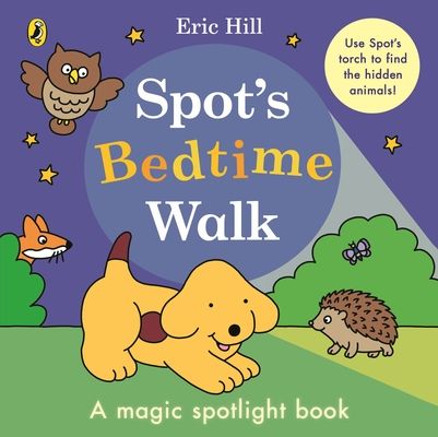 Spot’s Bedtime Walk : A magic spotlight book