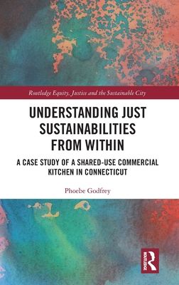 Understanding Just Sustainabilities from Within : A Case Study of a Shared-Use Commercial Kitchen in Connecticut