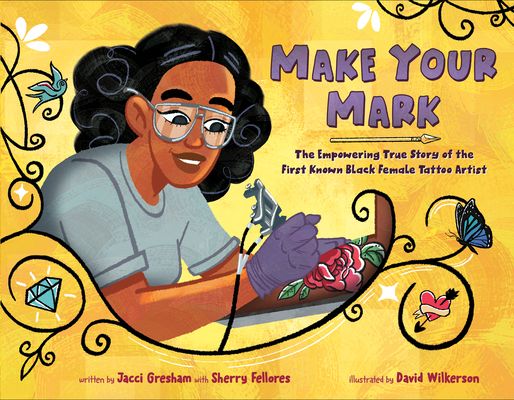 Make Your Mark : The Empowering True Story of the First Known Black Female Tattoo Artist