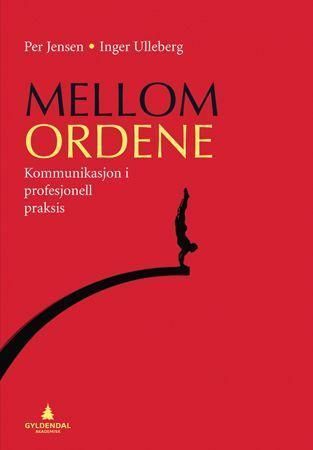 Mellom ordene : kommunikasjon i profesjonell praksis