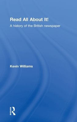 Read All About It! : A History of the British Newspaper