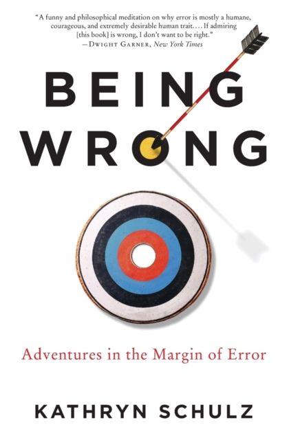 Being Wrong : Adventures in the Margin of Error